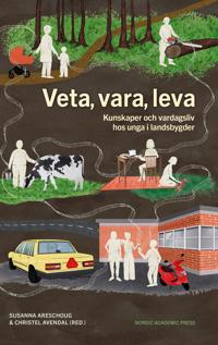 Veta, vara, leva : Kunskaper och vardagsliv hos unga i landsbygder