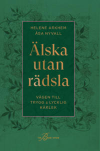 Älska utan rädsla : vägen till trygg & lycklig kärlek