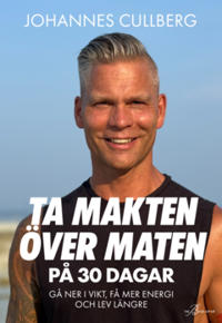 Ta makten över maten på 30 dagar : Gå ner i vikt, få mer energi och lev längre