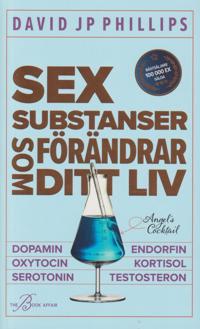 Bokomslag för Sex substanser som förändrar ditt liv : dopamin, oxytocin, serotonin, kortisol, endorfin, testosteron