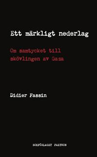 Ett märkligt nederlag : om samtycket till skövlingen av Gaza
