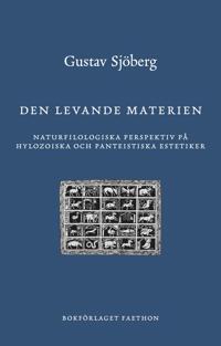 Den levande materien : naturfilologiska perspektiv på hylozoiska och panteistiska estetiker
