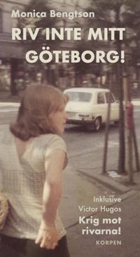 Riv inte mitt Göteborg! : inklusive Victor Hugos "Krig mot rivarna!"