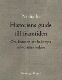 Historiens guide till framtiden : om konsten att bekämpa auktoritära ledare