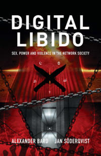 Digital libido : Sex, power and violence in the network society