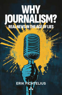 Why journalism?  : Real news in the age of lies