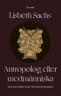 Antropolog eller medmänniska: Reflektioner över fältanteckningar