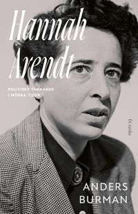 Hannah Arendt: Politiskt tänkande i mörka tider