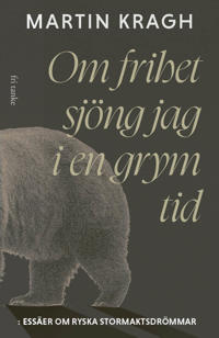 Om frihet sjöng jag i en grym tid: Essäer om ryska stormaktsdröm