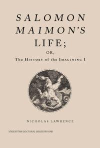 Salomon Maimon's Life; or, the History of the Imagining I