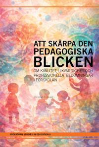 Att skärpa den pedagogiska blicken : om kvalitet, likvärdighet och professionella bedömningar i förskolan
