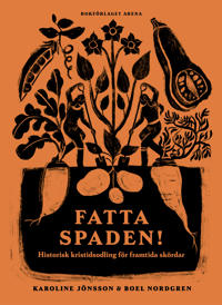 Bokomslag för Fatta spaden! : historisk kristidsodling för framtida skördar