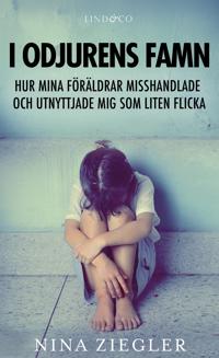 I odjurens famn: hur mina föräldrar misshandlade och utnyttjade mig som liten flicka