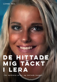 De hittade mig täckt i lera : min berättelse om hur jag överlevde tsunamin