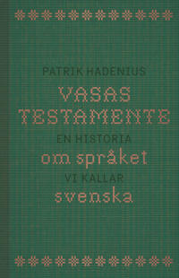 Vasas testamente: en historia om språket vi kallar svenska