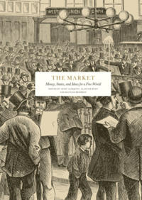 The Market : Money, States and Ideas for a Free World