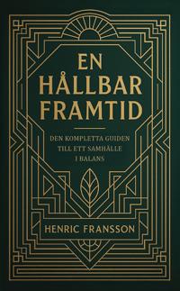En hållbar framtid :den kompletta guiden till ett samhälle i balans