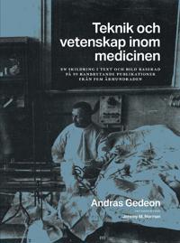 Teknik och vetenskap inom medicinen : en skildring i text och bild baserad på 99 banbrytande publikationer från fem århundraden