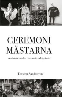 Bokomslag för "Ceremonimästarna - essäer om ritualer, ceremonier och symboler"