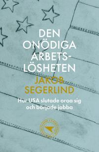 Den onödiga arbetslösheten : hur USA slutade oroa sig och började jobba