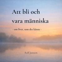 Att bli och vara människa – en stillsam bok om livet, relationer och mening