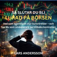 Så slutar du bli lurad på börsen: Vad som egentligen styr kursrörelser – och hur du som småsparare tar tillbaka kontrollen
