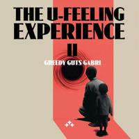 The U-Feeling Experience II: Greedy Guts Gabri