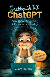 Snabbguide till ChatGPT : en enkel och trygg väg till en smartare vardag