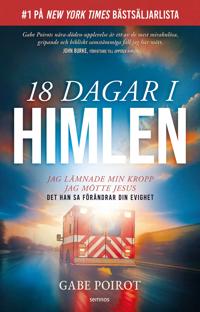18 dagar i himlen : jag lämnade min kropp och mötte Jesus