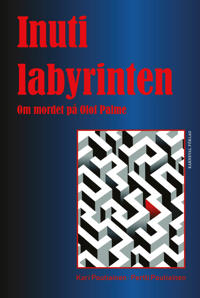 Inuti labyrinten: om mordet på Olof Palme