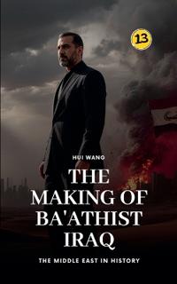 The Making of Ba'athist Iraq