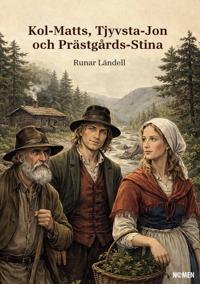 Bokomslag for "Kol-Matts, Tjyvsta-Jon och Prästgårds-Stina"