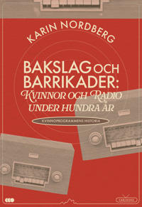 Bakslag och barrikader : kvinnor och radio under 100 år