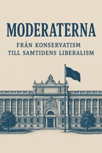 Moderaterna - Från konservatism till samtidens liberalism.