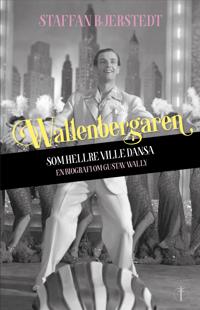 Wallenbergaren som hellre ville dansa : en biografi om Gustav Wally