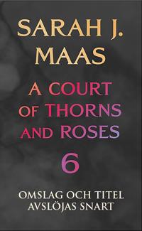 Kirjan kansi A Court of Thorns and Roses - bok 6 (svensk utgåva)