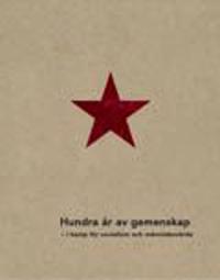 Hundra år av gemenskap  i kamp för socialism och människovärde