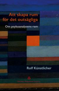 Att skapa  rum för det  outsägliga: Om psykoanalysens ram