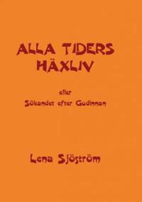 Alla tiders häxliv : eller sökandet efter Gudinnan