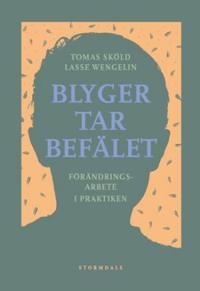 Blyger tar befälet : förändringsarbete i praktiken
