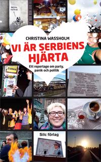 Bokomslag för Vi är Serbiens hjärta : ett reportage om party, panik och politik