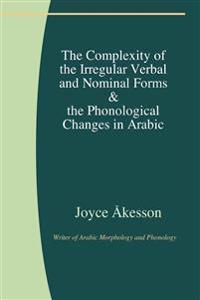 The Complexity of the Irregular Verbal and Nominal Forms and the Phonological Changes in Arabic