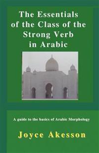 The Essentials of the Class of the Strong Verb in Arabic