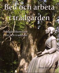 Bed och arbeta i trädgården : trädgårdskonsten i tro och tradition