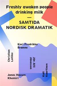 Bokomslag for Freshly awoken people drinking milk : contemporary nordic drama = samtida nordisk dramatik