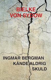Ingmar Bergman kände aldrig skuld
