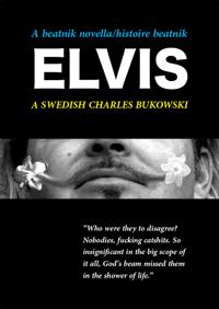 A Beatnik Novella/histoire beatnik - Elvis - A Swedish Charles Bukowski