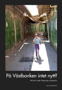 På Västbanken intet nytt? : att leva under långvarig ockupation