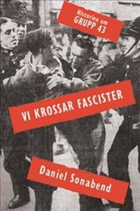 Vi krossar fascister – historien om grupp 43