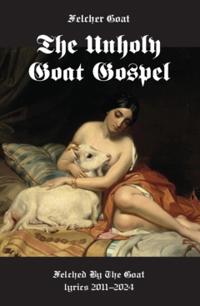 The unholy goat gospel : felched by the goat lyrics 2011-2024
